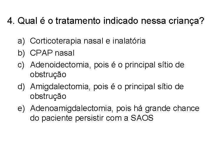 4. Qual é o tratamento indicado nessa criança? a) Corticoterapia nasal e inalatória b)