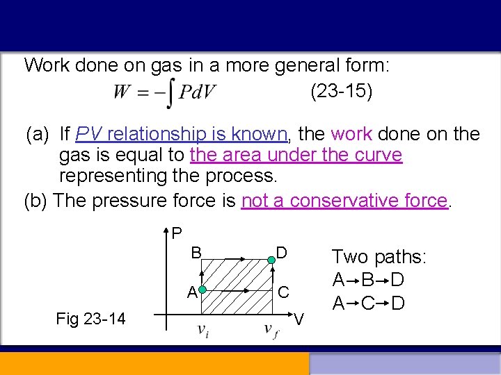 Work done on gas in a more general form: (23 -15) (a) If PV