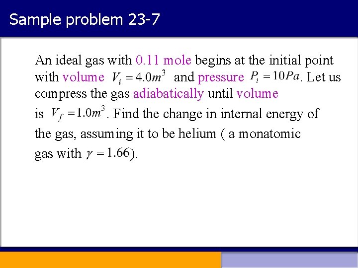 Sample problem 23 -7 An ideal gas with 0. 11 mole begins at the