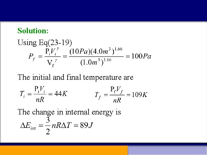 Solution: Using Eq(23 -19) The initial and final temperature are The change in internal