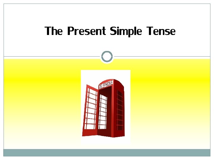 The Present Simple Tense 