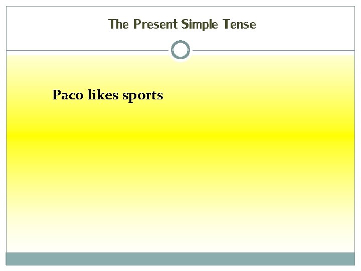 The Present Simple Tense Paco likes sports 