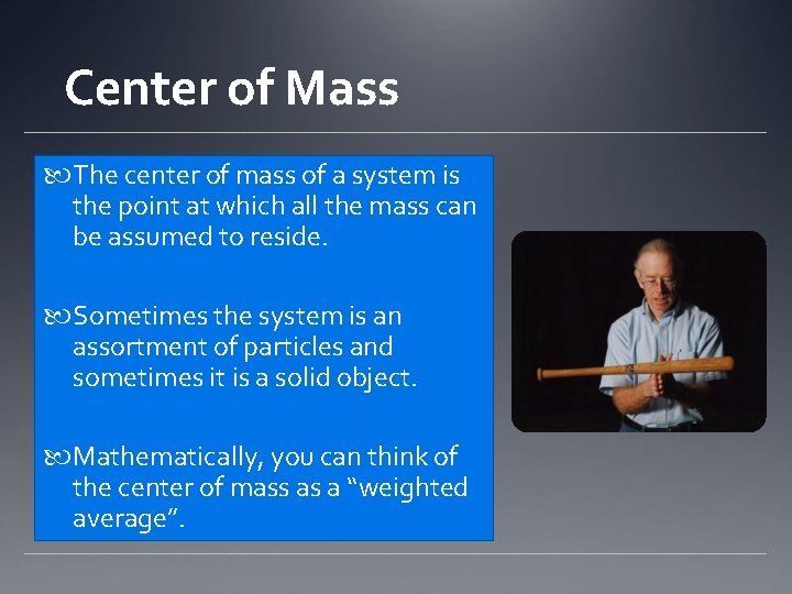 Center of Mass The center of mass of a system is the point at