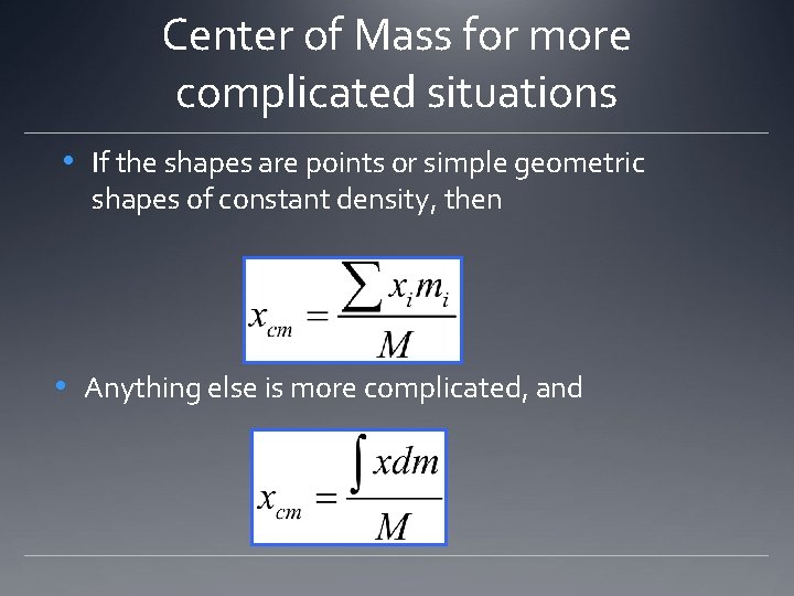 Center of Mass for more complicated situations • If the shapes are points or