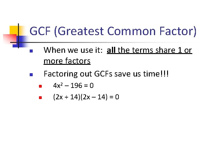 GCF (Greatest Common Factor) When we use it: all the terms share 1 or