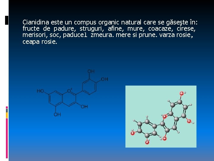 Cianidina este un compus organic natural care se găseşte în: fructe de padure, struguri,