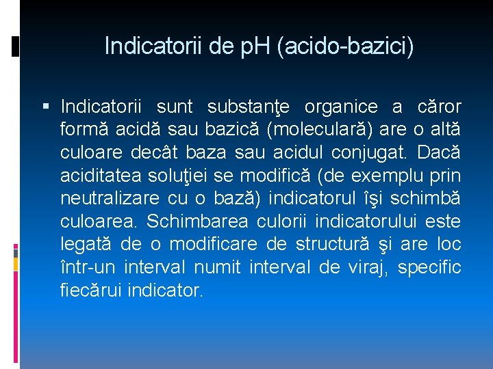 Indicatorii de p. H (acido-bazici) Indicatorii sunt substanţe organice a căror formă acidă sau