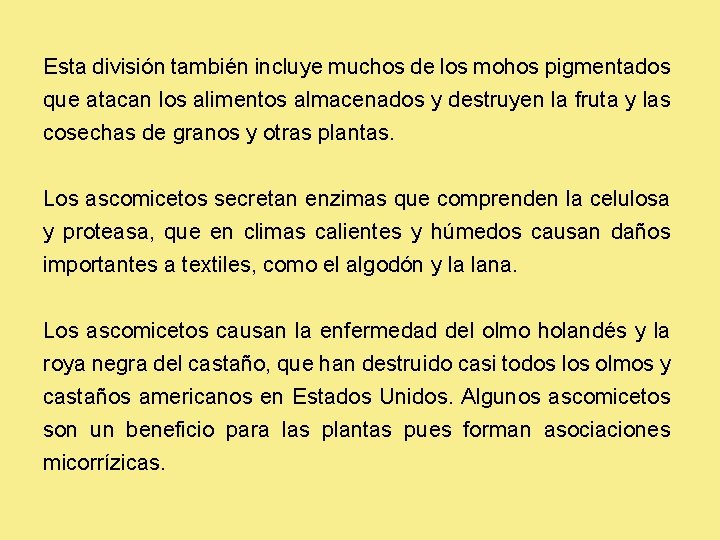 Esta división también incluye muchos de los mohos pigmentados que atacan los alimentos almacenados