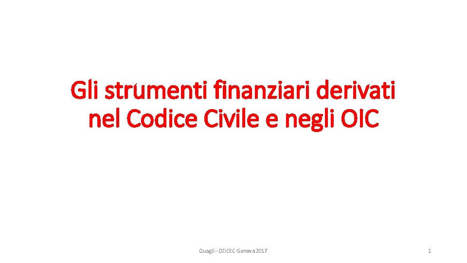 Gli strumenti finanziari derivati nel Codice Civile e negli OIC Quagli - ODCEC Genova