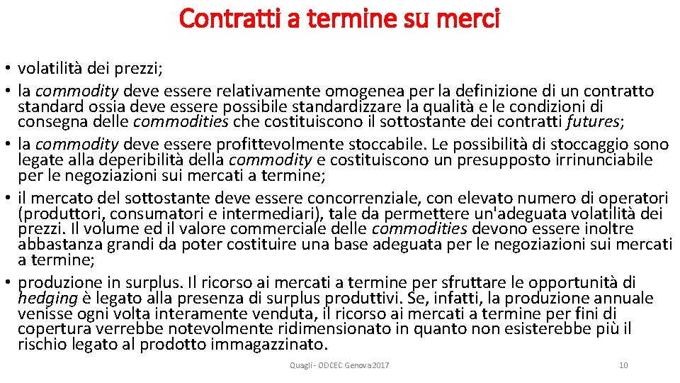 Contratti a termine su merci • volatilità dei prezzi; • la commodity deve essere