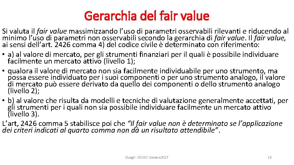 Gerarchia del fair value Si valuta il fair value massimizzando l’uso di parametri osservabili