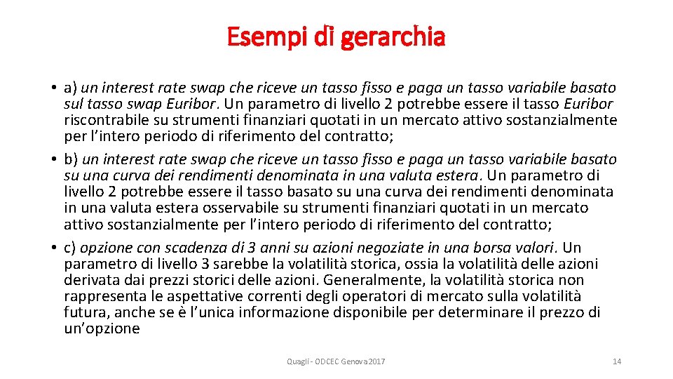Esempi di gerarchia • a) un interest rate swap che riceve un tasso fisso
