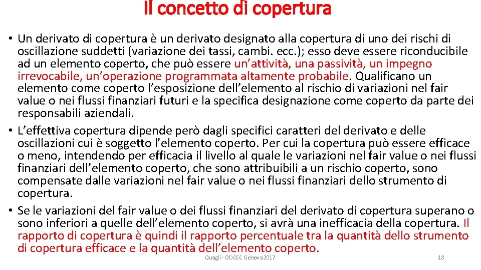 Il concetto di copertura • Un derivato di copertura è un derivato designato alla