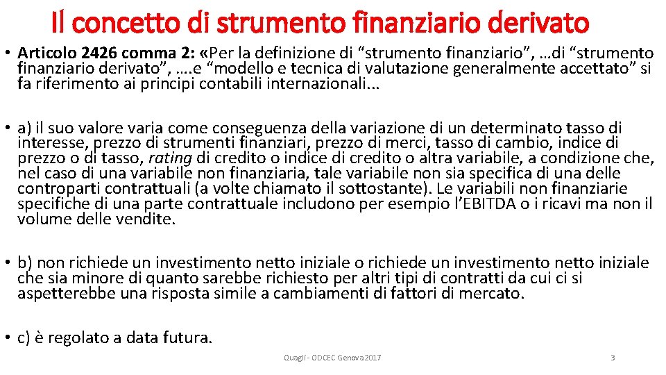 Il concetto di strumento finanziario derivato • Articolo 2426 comma 2: «Per la definizione