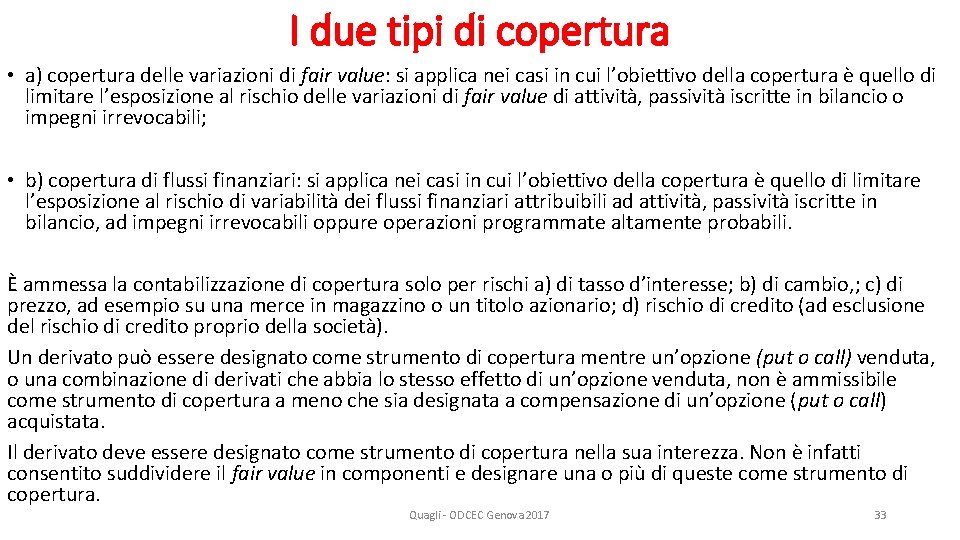 I due tipi di copertura • a) copertura delle variazioni di fair value: si