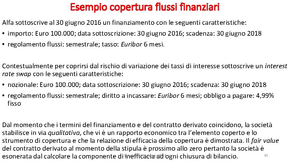 Esempio copertura flussi finanziari Alfa sottoscrive al 30 giugno 2016 un finanziamento con le