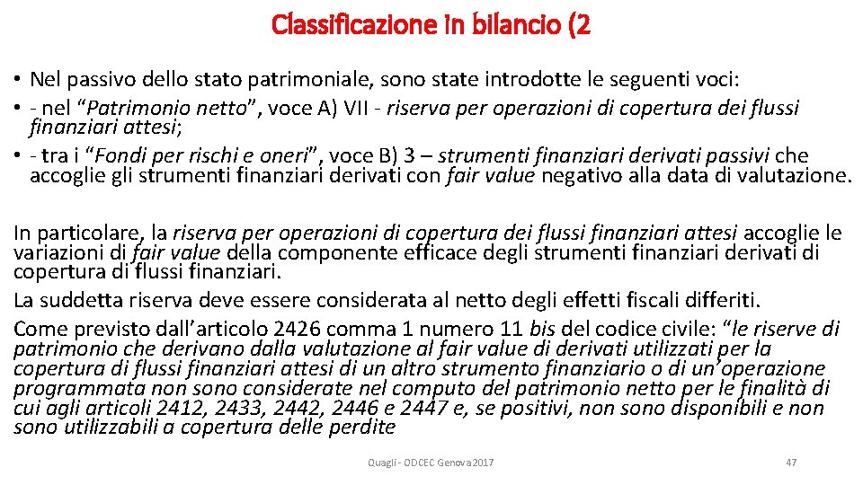 Classificazione in bilancio (2 • Nel passivo dello stato patrimoniale, sono state introdotte le