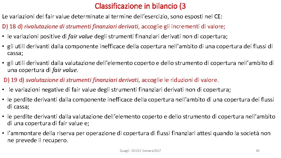 Classificazione in bilancio (3 Le variazioni del fair value determinate al termine dell’esercizio, sono