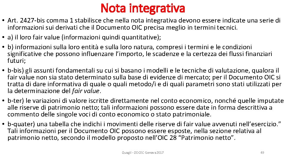 Nota integrativa • Art. 2427 -bis comma 1 stabilisce che nella nota integrativa devono