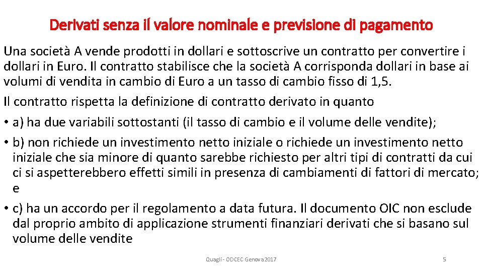 Derivati senza il valore nominale e previsione di pagamento Una società A vende prodotti