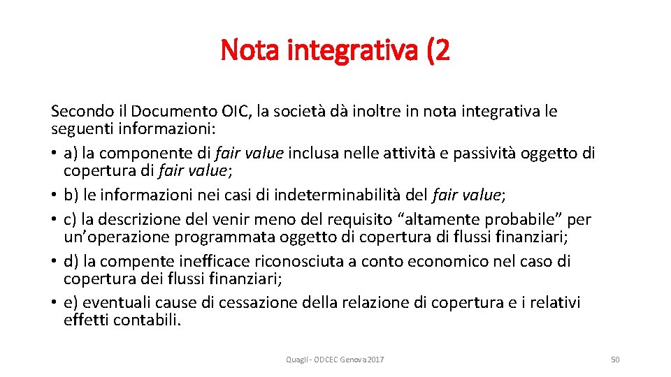 Nota integrativa (2 Secondo il Documento OIC, la società dà inoltre in nota integrativa