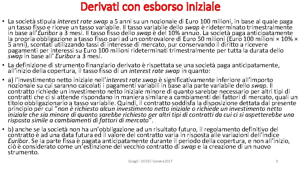 Derivati con esborso iniziale • La società stipula interest rate swap a 5 anni