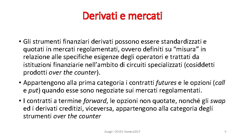 Derivati e mercati • Gli strumenti finanziari derivati possono essere standardizzati e quotati in