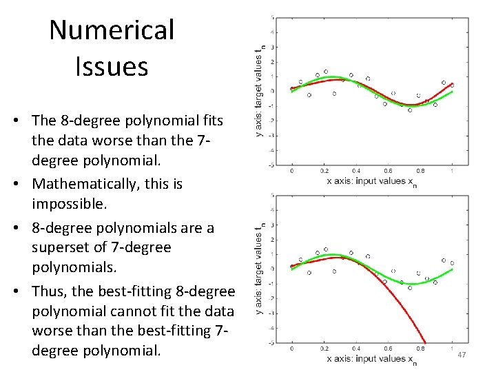 Numerical Issues • The 8 -degree polynomial fits the data worse than the 7