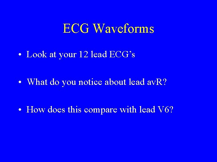 ECG Waveforms • Look at your 12 lead ECG’s • What do you notice