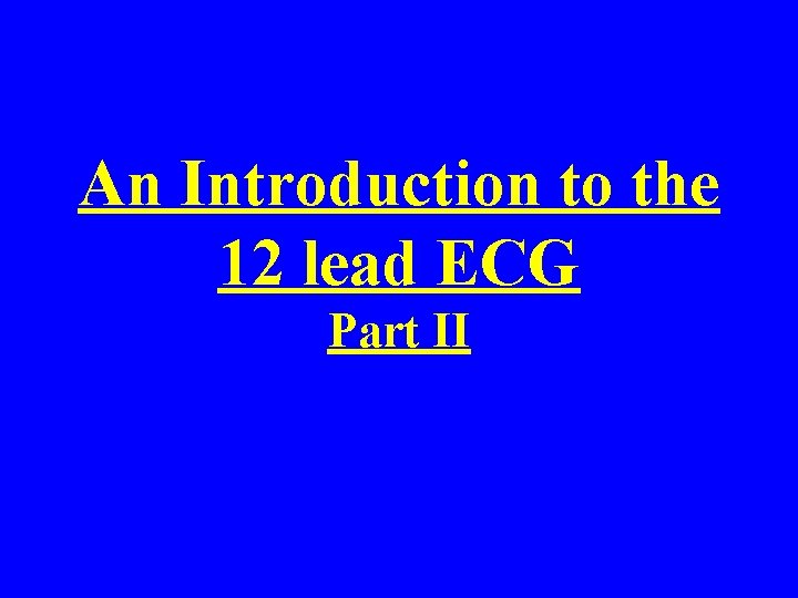 An Introduction to the 12 lead ECG Part II 