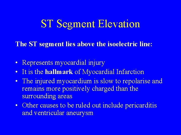 ST Segment Elevation The ST segment lies above the isoelectric line: • Represents myocardial