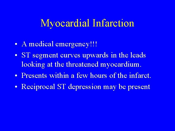 Myocardial Infarction • A medical emergency!!! • ST segment curves upwards in the leads