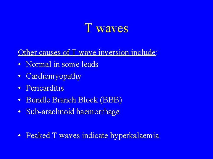 T waves Other causes of T wave inversion include: • Normal in some leads