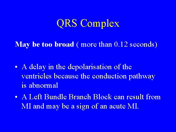 QRS Complex May be too broad ( more than 0. 12 seconds) • A