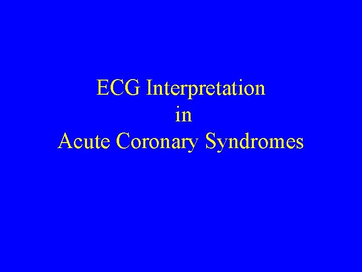 ECG Interpretation in Acute Coronary Syndromes 