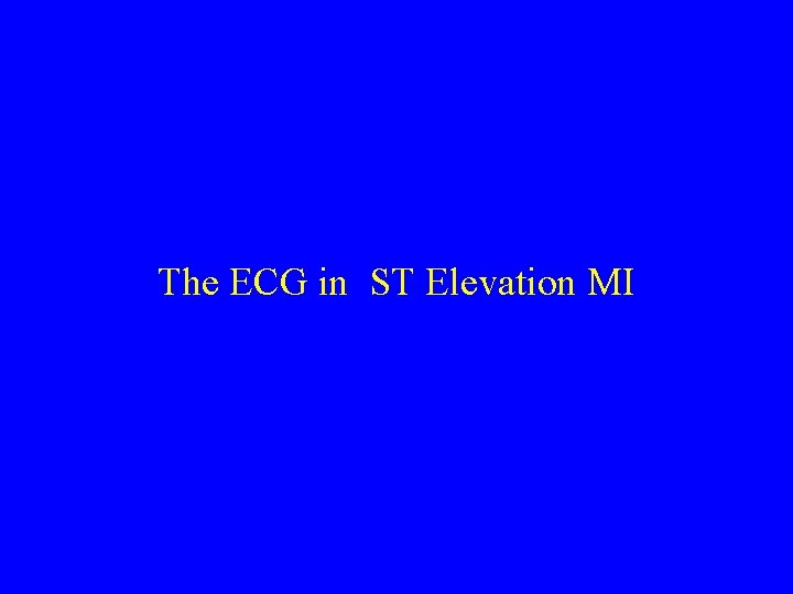 The ECG in ST Elevation MI 