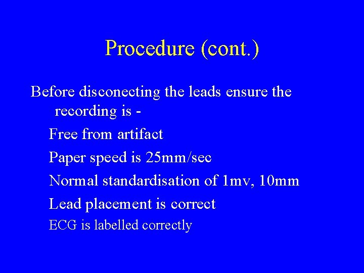 Procedure (cont. ) Before disconecting the leads ensure the recording is Free from artifact