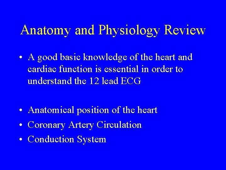 Anatomy and Physiology Review • A good basic knowledge of the heart and cardiac