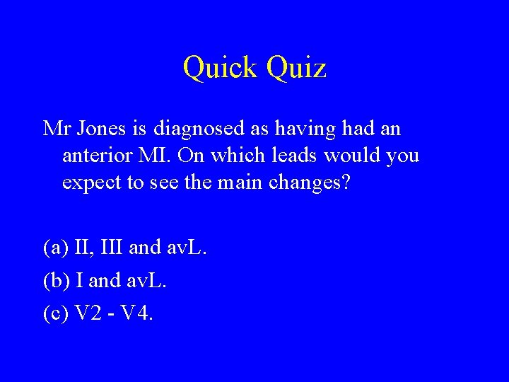Quick Quiz Mr Jones is diagnosed as having had an anterior MI. On which