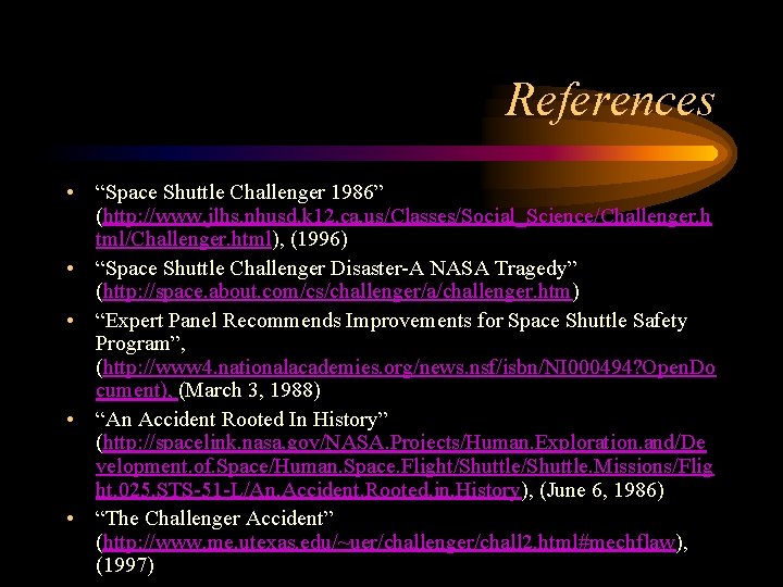 References • “Space Shuttle Challenger 1986” (http: //www. jlhs. nhusd. k 12. ca. us/Classes/Social_Science/Challenger.