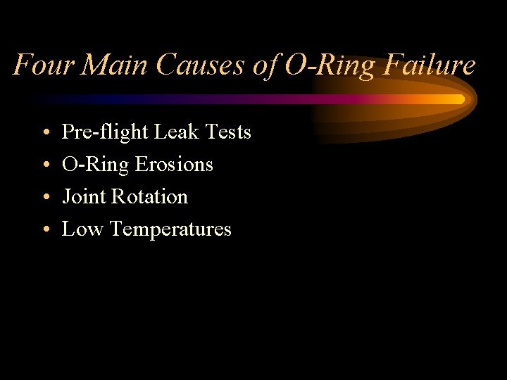 Four Main Causes of O-Ring Failure • • Pre-flight Leak Tests O-Ring Erosions Joint