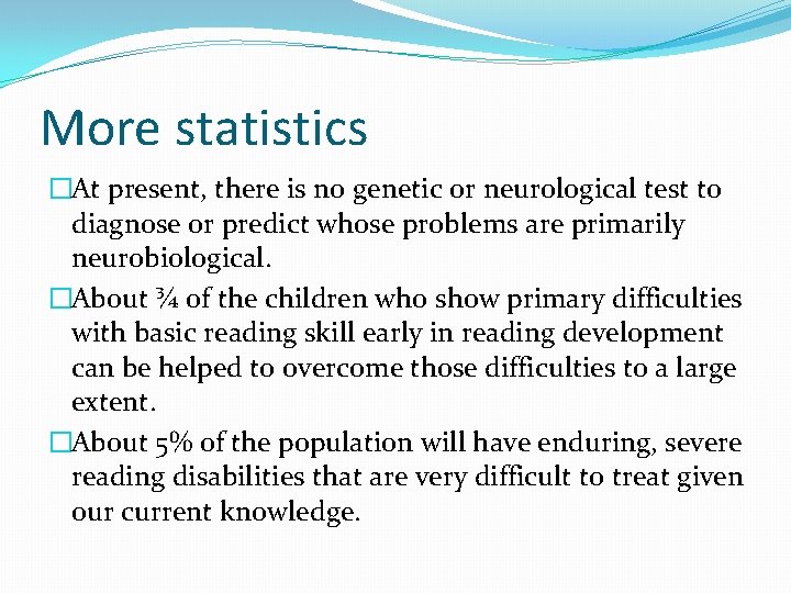 More statistics �At present, there is no genetic or neurological test to diagnose or