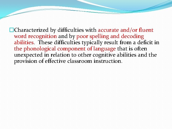 �Characterized by difficulties with accurate and/or fluent word recognition and by poor spelling and