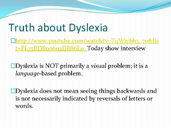 Truth about Dyslexia �http: //www. youtube. com/watch? v=Tq. Wjybh 3_7 o&lis t=PL 35 BDB