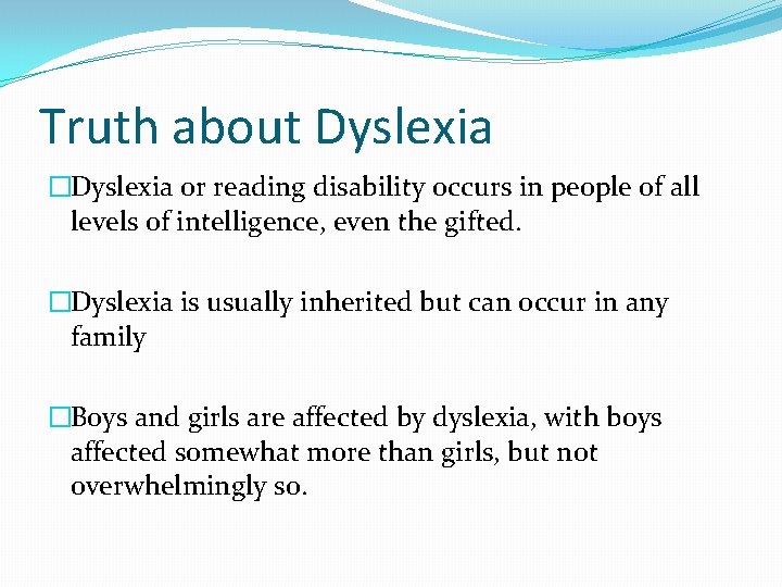 Truth about Dyslexia �Dyslexia or reading disability occurs in people of all levels of