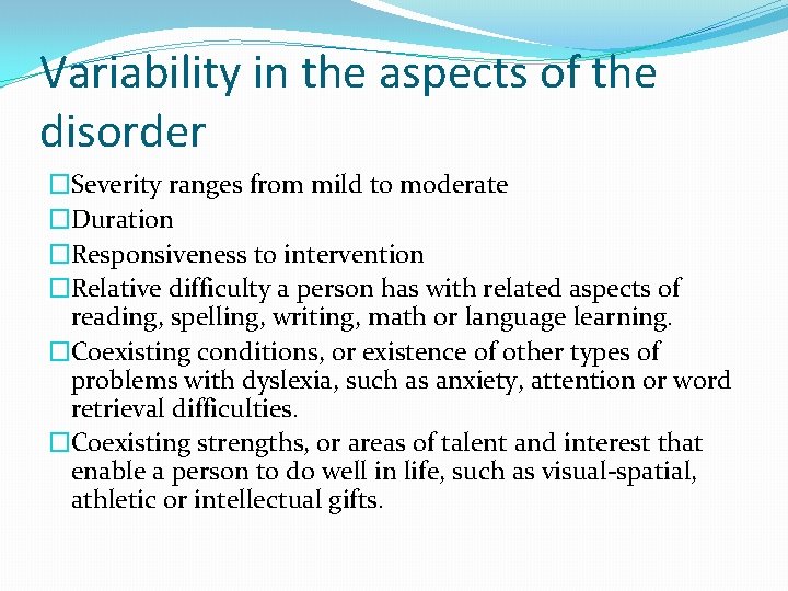 Variability in the aspects of the disorder �Severity ranges from mild to moderate �Duration