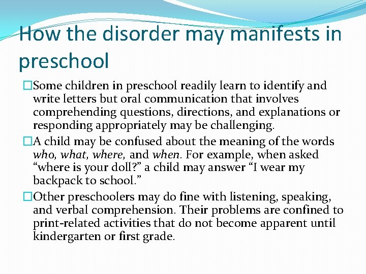 How the disorder may manifests in preschool �Some children in preschool readily learn to