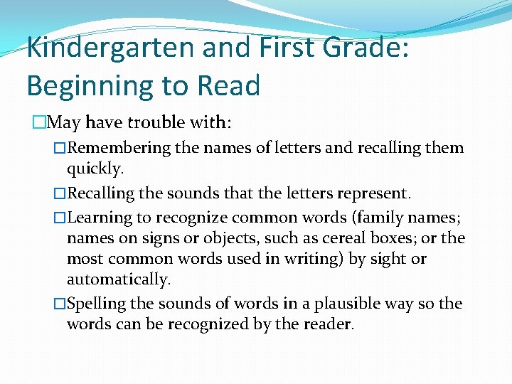Kindergarten and First Grade: Beginning to Read �May have trouble with: �Remembering the names