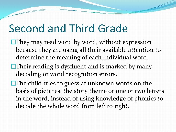 Second and Third Grade �They may read word by word, without expression because they