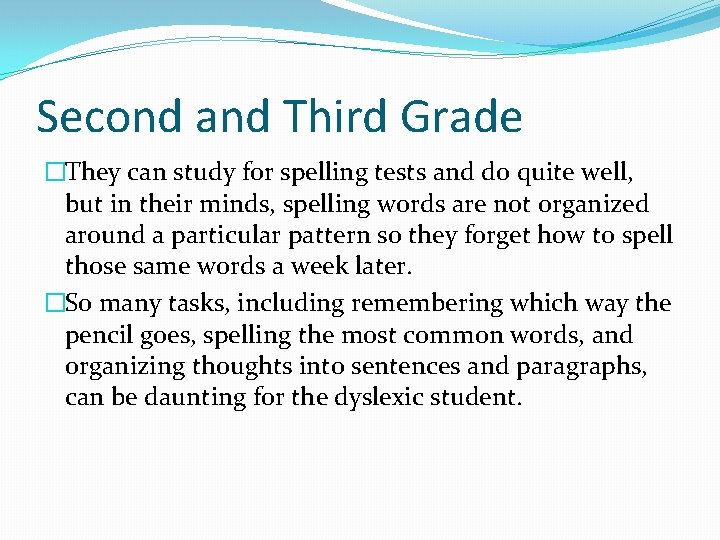 Second and Third Grade �They can study for spelling tests and do quite well,